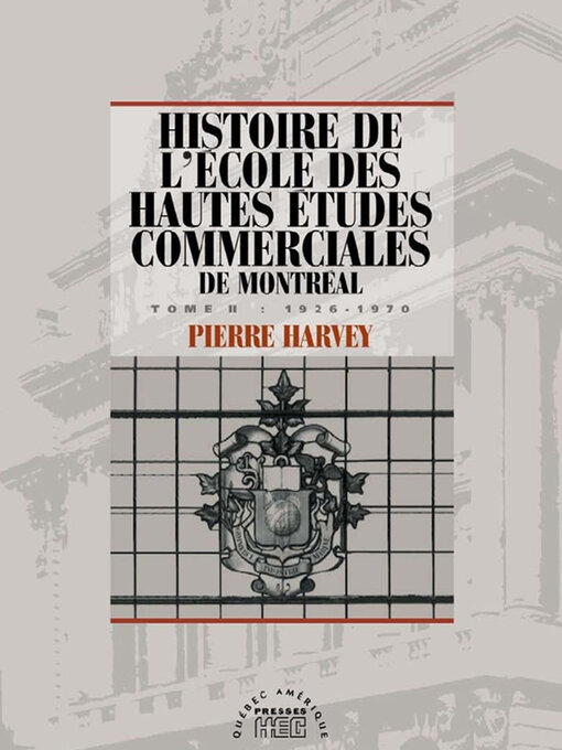 Title details for Histoire de l'école des Hautes études commerciales de Montréal, Tome II by Pierre Harvey - Available